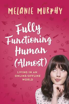 Fully Functioning Human (Almost): Living in an Online/Offline World by Melanie Murphy: Review