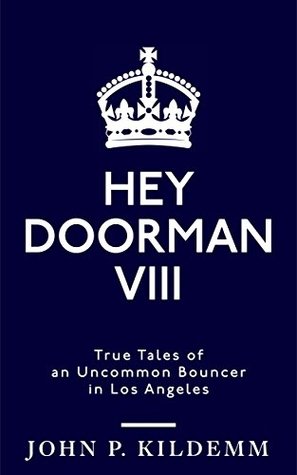 HEY DOORMAN VIII: True Tales of an Uncommon Bouncer in Los Angeles by John P. Kildemm Review