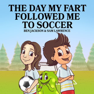 The Day My Fart Followed Me To Soccer by Ben Jackson, Sam Lawrence and Danko Herrera Review