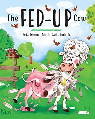 The Fed-Up Cow by Pete Lemon (Illustrated by Maria Todoric) Review