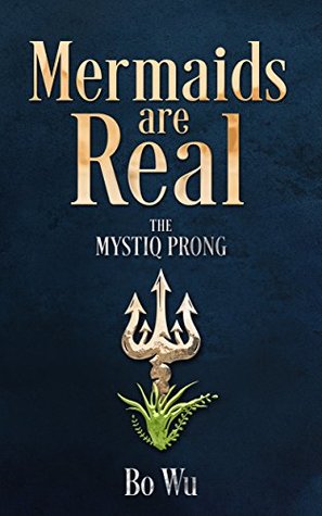 Mermaids Are Real: The Mystiq Prong by Bo Wu Review