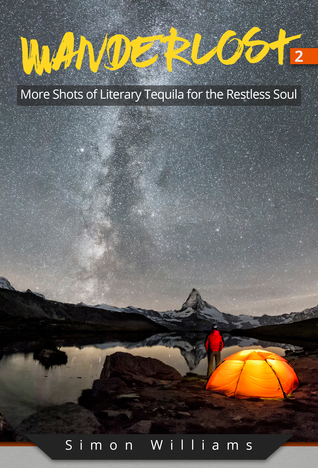 Wanderlost 2: More Shots of Literary Tequila for the Restless Soul by Simon Williams Review
