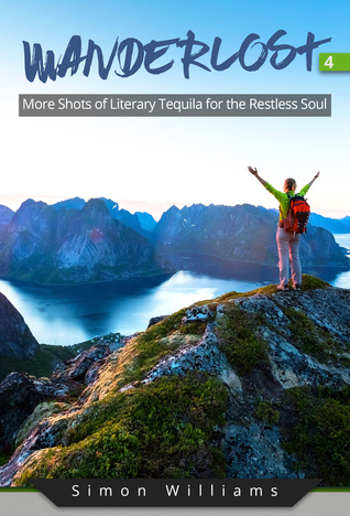 Wanderlost 4: More Shots of Literary Tequila for the Restless Soul by Simon Williams Review