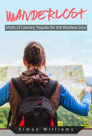 Wanderlost: Shots of Literary Tequila for the Restless Soul by Simon Williams Review