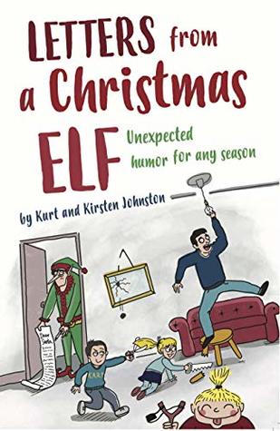 Letters from a Christmas Elf: Unexpected Humor for Any Season by Kirsten and Kurt Johnston Review