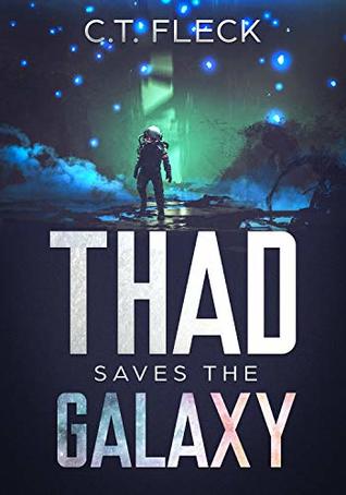 Thad Saves the Galaxy: An Epic Space Adventure by C.T. Fleck Review