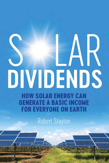 Solar Dividends: How Solar Energy Can Generate A Basic Income For Everyone On Earth by Robert Stayton Review
