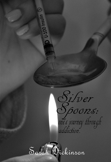 Silver Spoons: One’s Journey Through Addiction by Sarah Dickinson