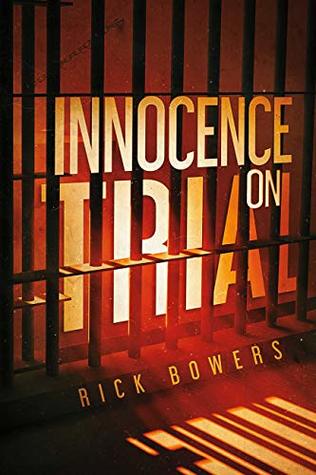 Innocence on Trial by Rick Bowers Review