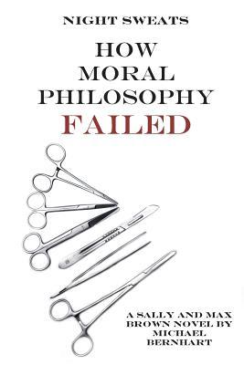 Night Sweats: How Moral Philosophy Failed by Michael Bernhart Review