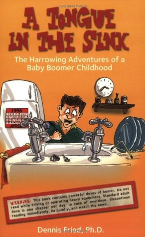 A Tongue In The Sink: The Harrowing Adventures Of A Baby Boomer Childhood by Dennis Fried Review