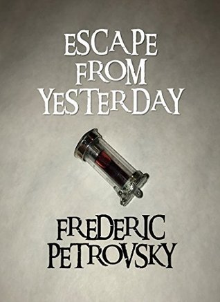 Escape From Yesterday by Frederic Petrovsky Review
