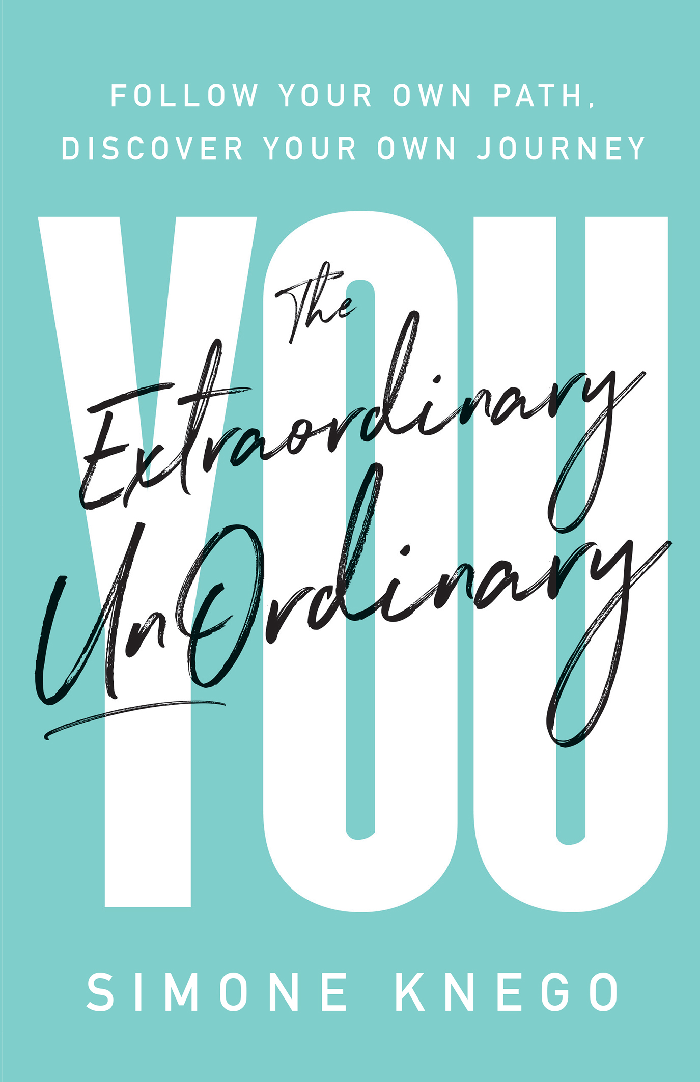 The Extraordinary UnOrdinary You: Follow Your Own Path, Discover Your Own Journey by Simone Knego Review