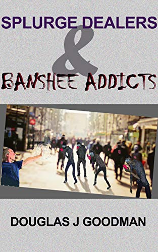 Splurge Dealers & Banshee Addicts by Douglass Goodman Review