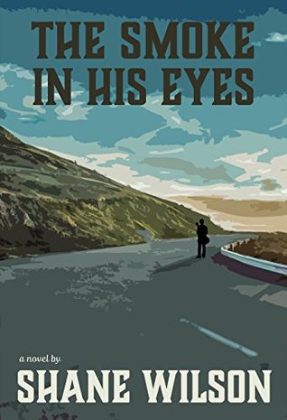 The Smoke in His Eyes by Shane Wilson Review