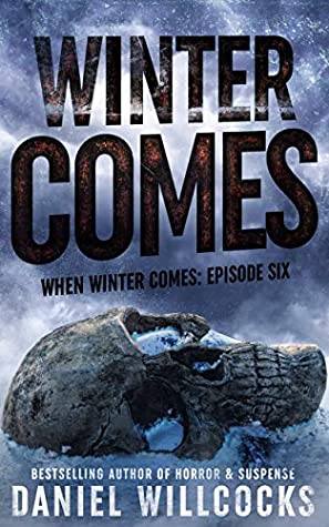Winter Comes (When Winter Comes #6) by Daniel Willcocks Review