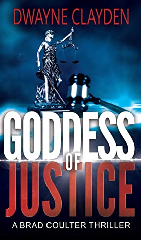 Goddess of Justice: A Brad Coulter Thriller by Dwayne Clayden Review