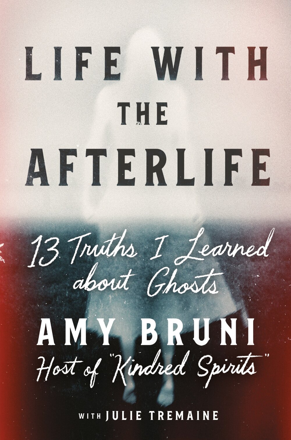 Life with the Afterlife: 13 Truths I Learned About Ghosts by Amy Bruni Review