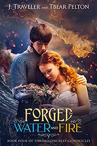 Forged in Water and Fire: Book Four of the Falconcrest Chronicles by J. Traveler and T Bear Pelton Review