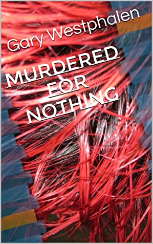 Murdered for Nothing by Gary Westphalen Review
