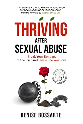 Thriving After Sexual Abuse: Break Your Bondage to the Past and Live a Life You Love by Denise Bossarte Review