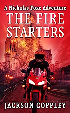 The Fire Starters (Nicholas Foxe Adventures #3) by Jackson Coppley Review