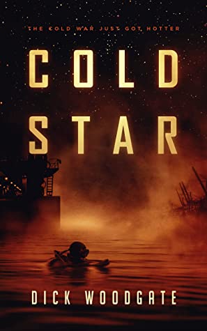 Cold Star: The Cold War Just Got Hotter by Dick Woodgate Review