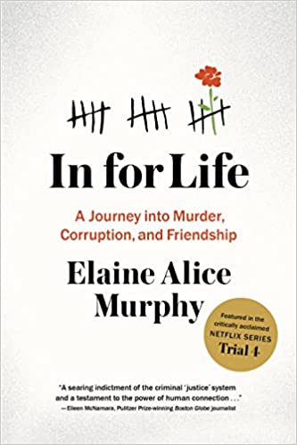 In For Life: A Journey Into Murder, Corruption, and Friendship by Elaine Alice Murphy Review