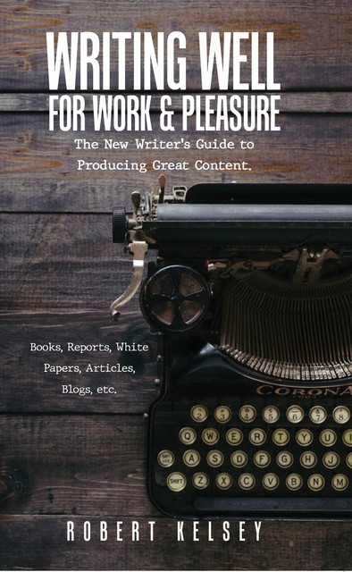 Writing Well For Work and Pleasure by Robert Kelsey Review