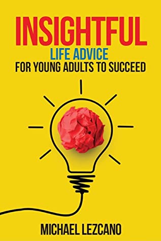 Insightful: Life Advice for Young Adults to Succeed by Michael Lezcano Review