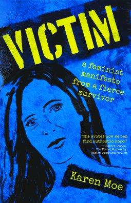 Victim: A Feminist Manifesto from a Fierce Survivor by Karen Moe Review