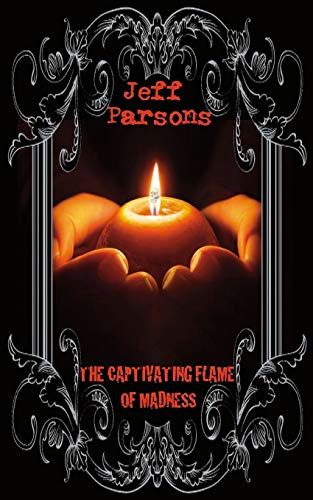 The Captivating Flames of Madness by Jeff Parsons Review