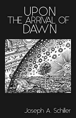 Upon the Arrival of Dawn by Joseph A. Schiller Review