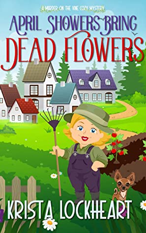 April Showers Bring Dead Flowers: Book One of the Murder on the Vine Series by Krista Lockheart Review