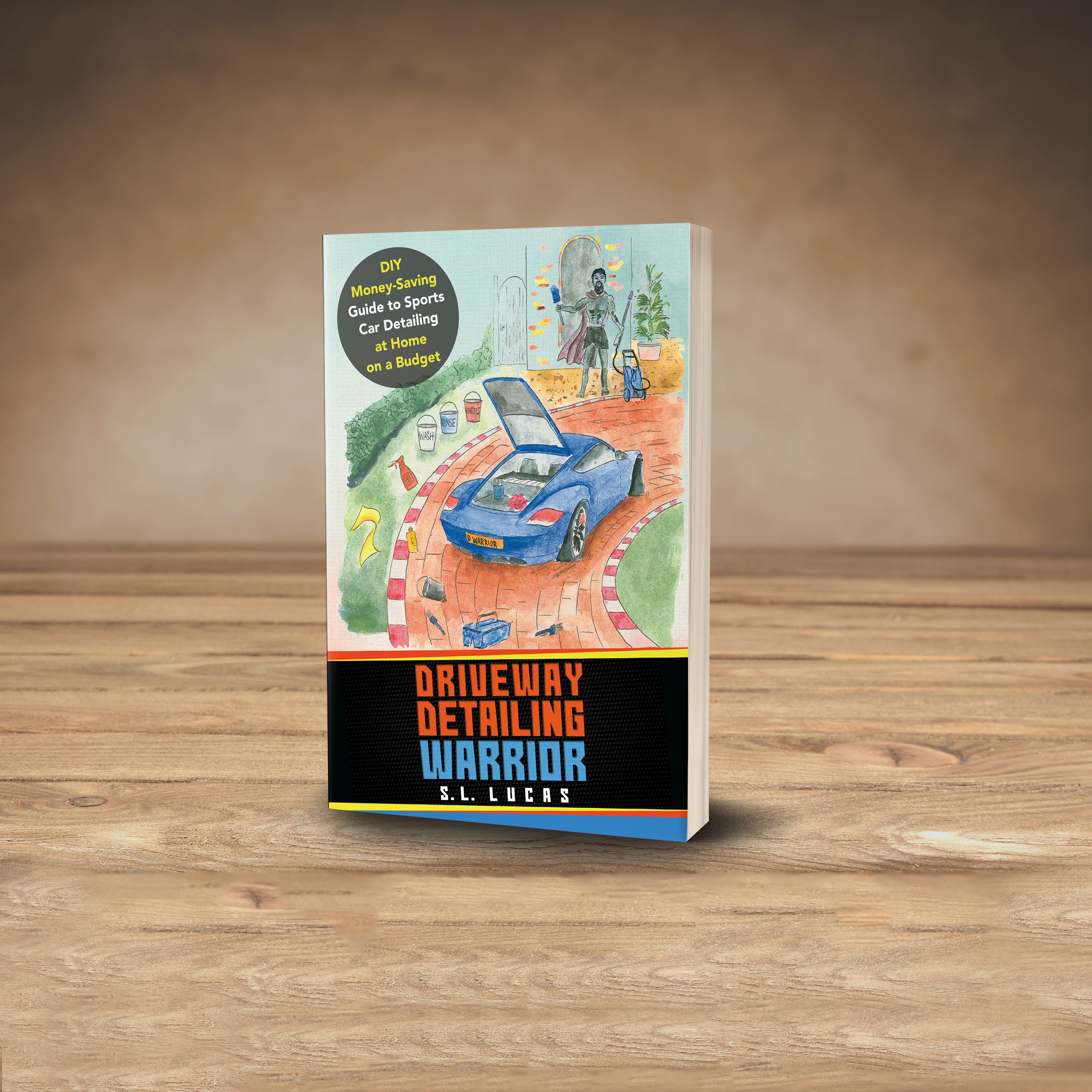 Driveway Detailing Warrior: DIY Money-Saving Guide to Sports Car Detailing at Home on a Budget by S.L. Lucas Review