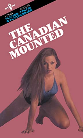 The Canadian Mounted: A Trivia Guide to Planes, Trains and Automobiles by Mark Leslie Review