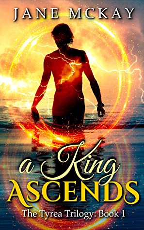 A King Ascends (The Tyrea Trilogy Book One) by Jane Mckay Review