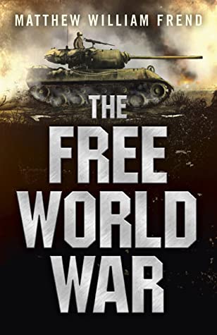 The Free World War by Matthew William Frend Review