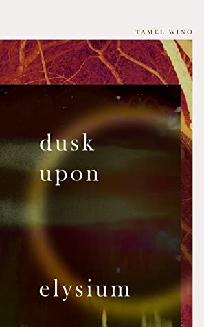 Dusk Upon Elysium by Tamel Wino Review