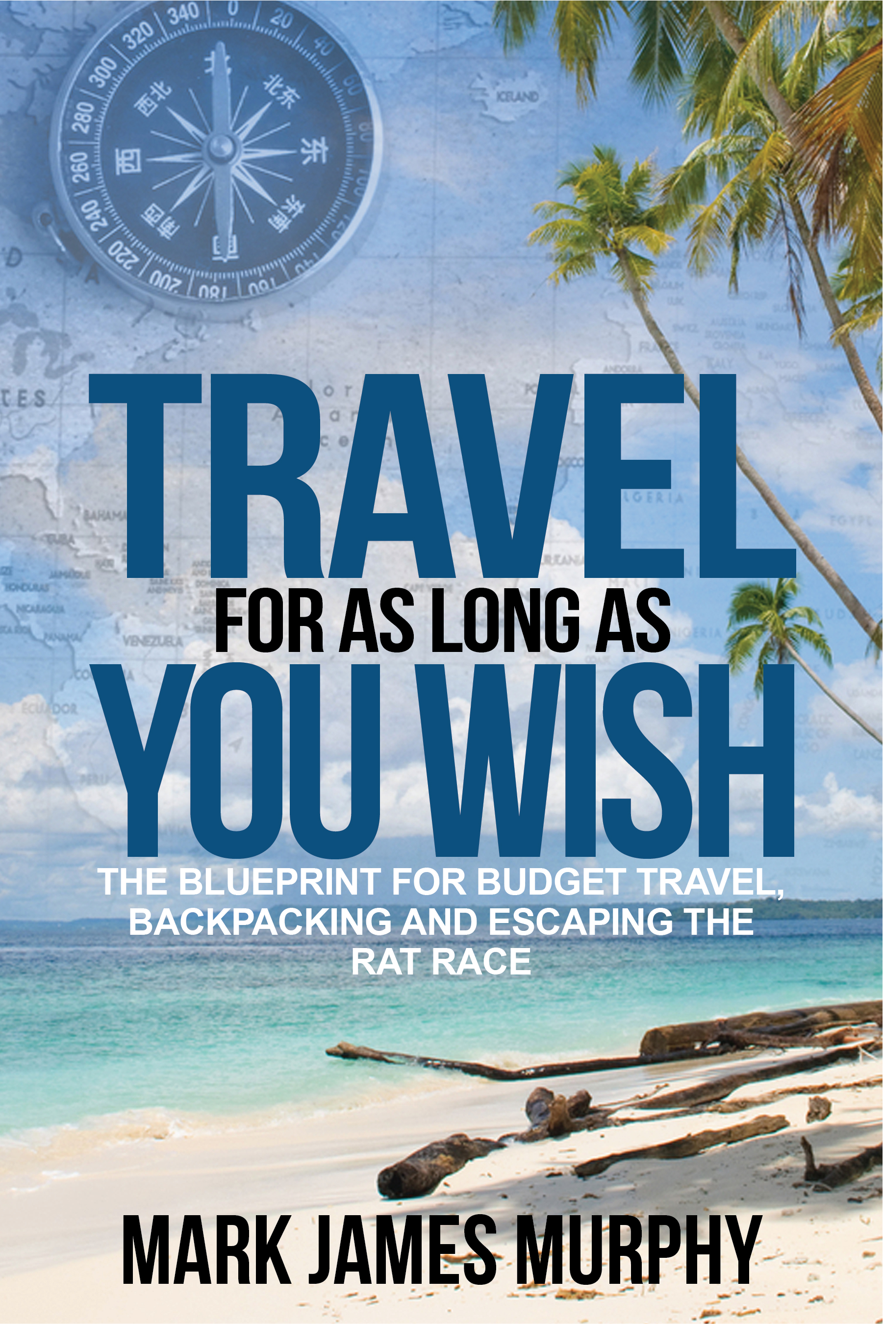 Travel For As Long As You Wish: The Blueprint For Budget Travel, Backpacking and Escaping the Rat Race by Mark James Murphy Review