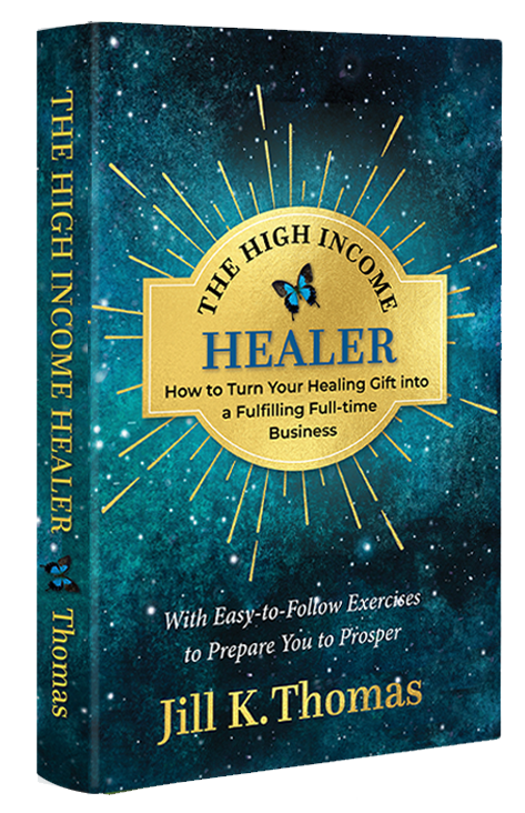 The High Income Healer: How to Turn Your healing Gift into a Full-Time Business by Jill K. Thomas Review