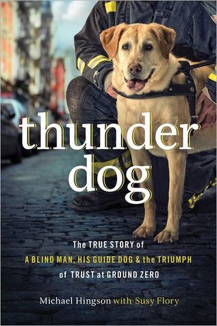 Thunder Dog: The True Story of a Blind Man, His Guide Dog, and the Triumph of Trust at Ground Zero by Michael Hingson and Susy Flory Review