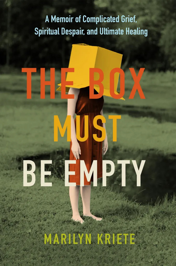 The Box Must Be Empty: A Memoir of Complicated Grief, Spiritual Despair, and Ultimate Healing by Marilyn Kriete Review