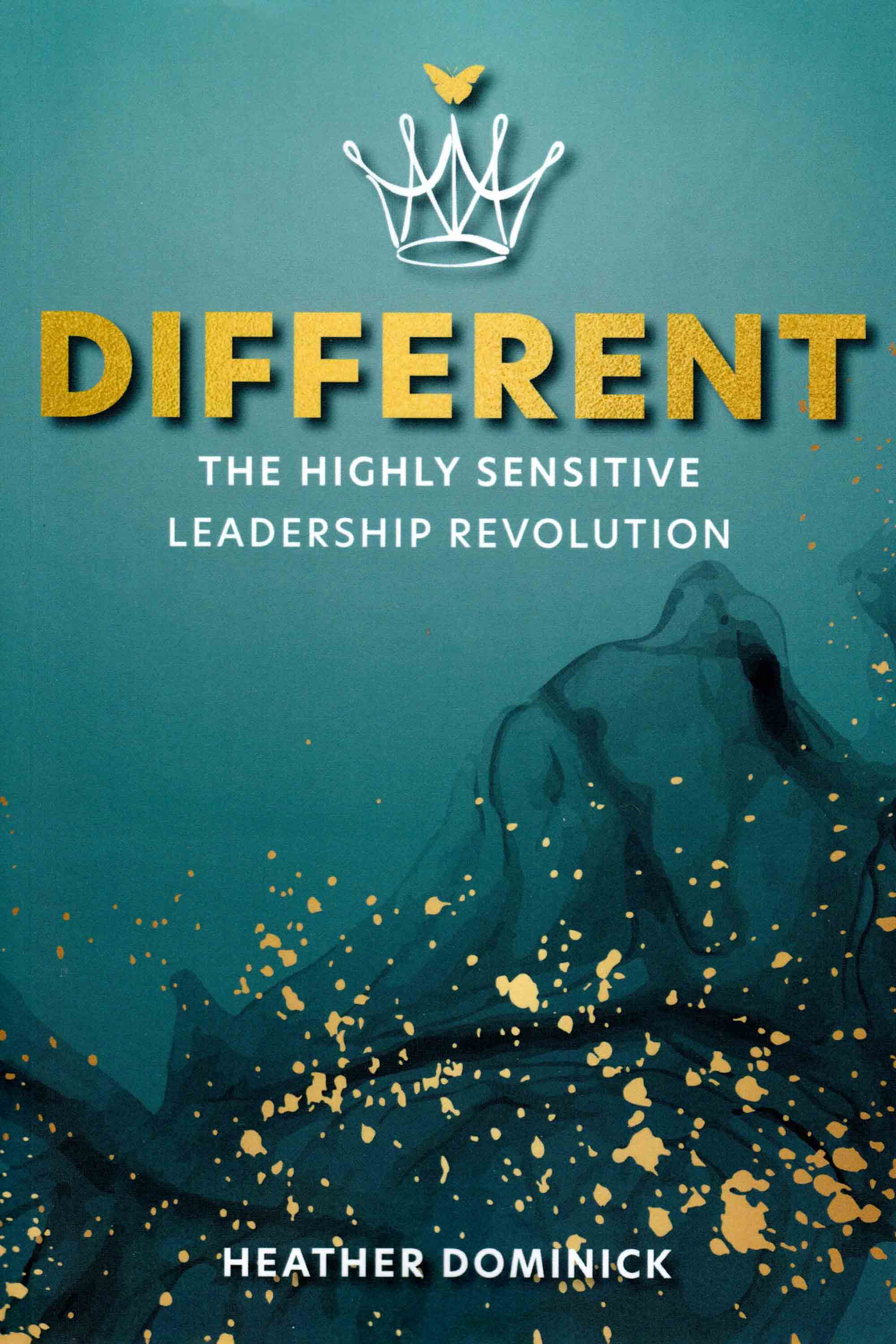 Different: The Highly Sensitive Leadership Revolution by Heather Dominick-Kosmicki Review