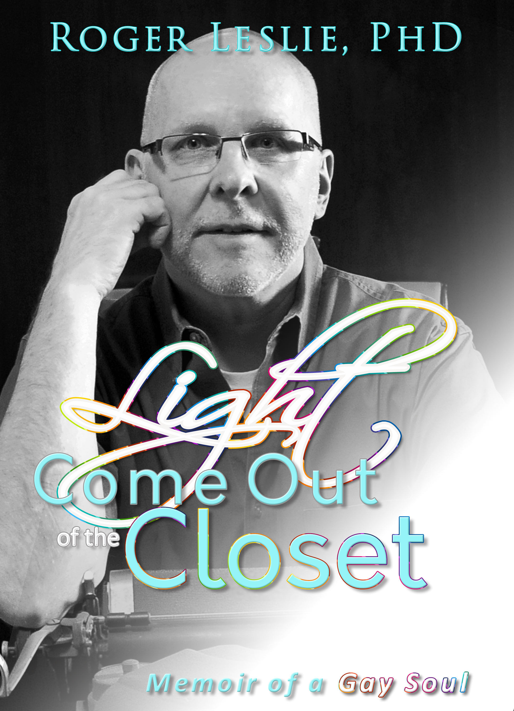 Light Come Out of the Closet (Memoir of a Gay Soul) by Roger Leslie, Ph.D. Review