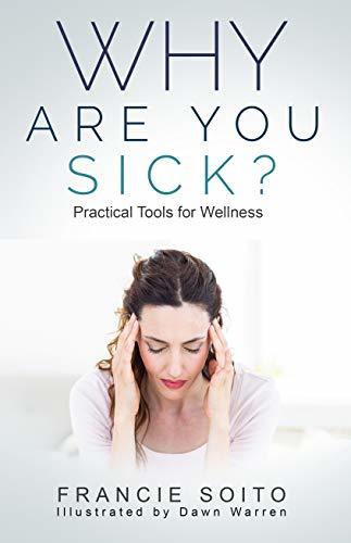 Why Are You Sick?: Practical Tools For Wellness by Francie Soito Review
