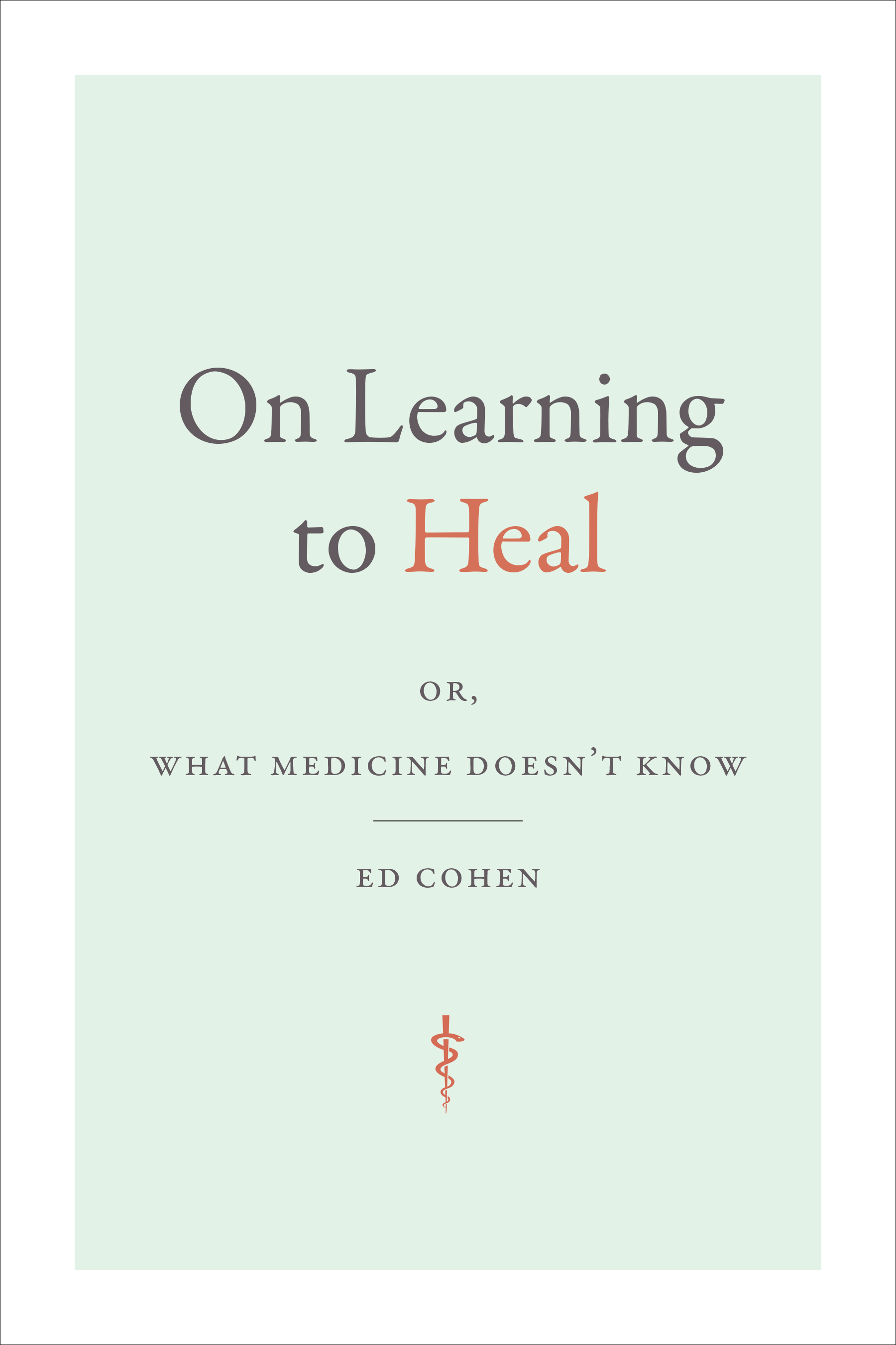 On Learning to Heal: Or, What Medicine Doesn’t Know by Ed Cohen Review