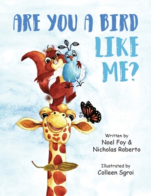 Are You a Bird Like Me? By Noel Foy and Nicholas Roberto (Illustrated by Colleen Sgroi) Review