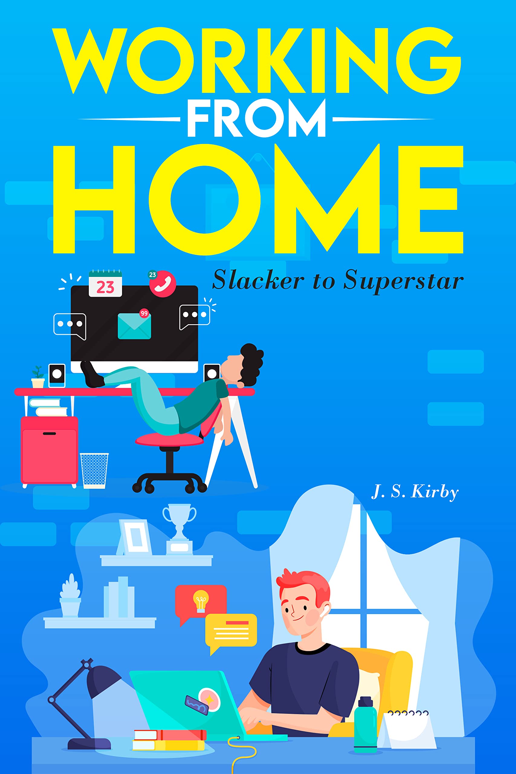 Working from Home: Slacker to Superstar by J.S. Kirby Review
