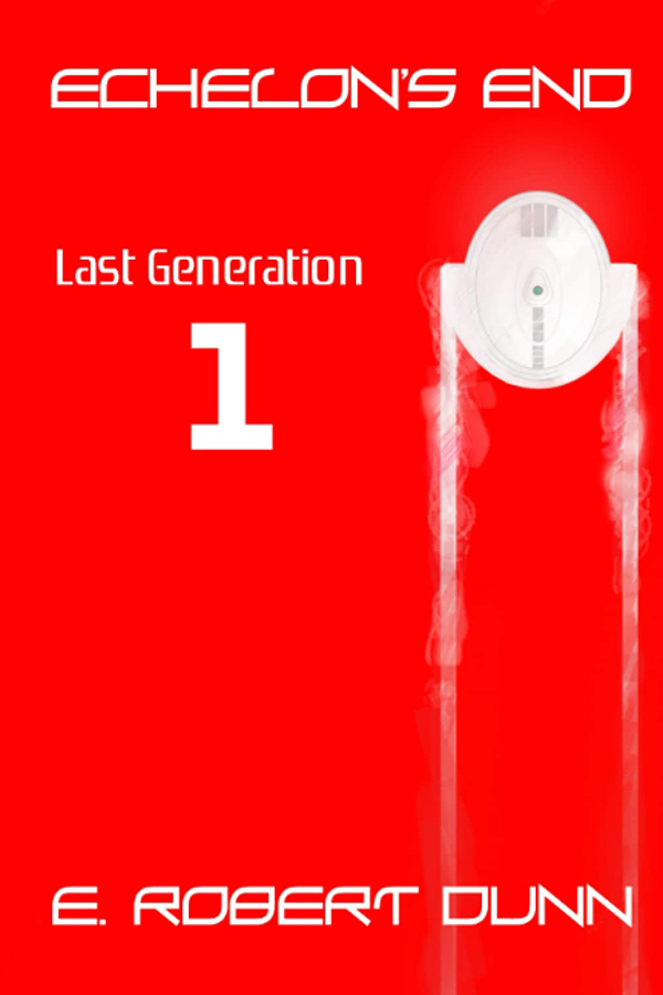 Excerpt + Blog Tour: Echelon’s End Book One: Last Generation by E. Robert Dunn